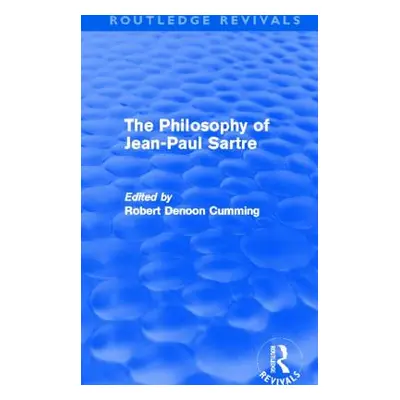 "The Philosophy of Jean-Paul Sartre (Routledge Revivals)" - "" ("Cumming Robert Denoon")