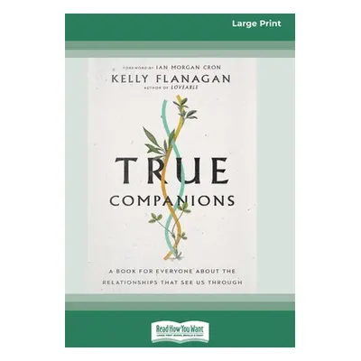 "True Companions: A Book for Everyone About the Relationships That See Us Through [16pt Large Pr