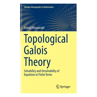 "Topological Galois Theory: Solvability and Unsolvability of Equations in Finite Terms" - "" ("K