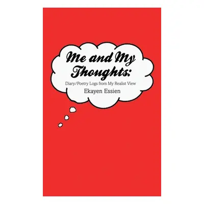 "Me and My Thoughts: Diary/Poetry Logs from My Realist View" - "" ("Essien Ekayen")