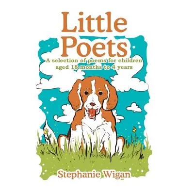 "Little Poets: A Selection of poems for children aged 18 months to 4 years" - "" ("Wigan Stephan