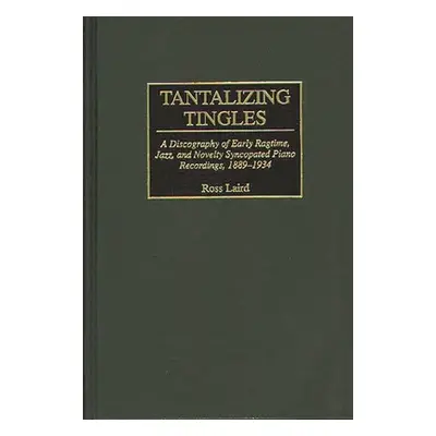 "Tantalizing Tingles: A Discography of Early Ragtime, Jazz, and Novelty Syncopated Piano Recordi