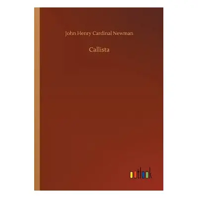 "Callista" - "" ("Newman John Henry Cardinal")