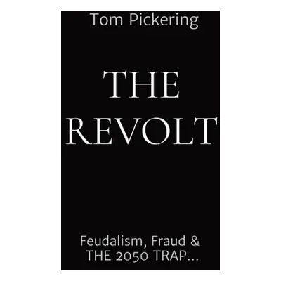 "The Revolt: Feudalism, Fraud & THE 2050 TRAP..." - "" ("Pickering Tom")