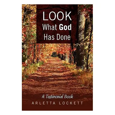 "Look What God Has Done: A Testimonial Book" - "" ("Lockett Arletta")