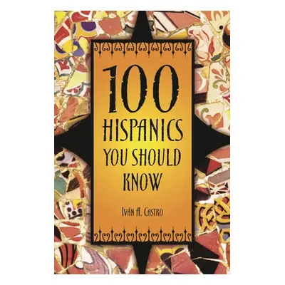 "100 Hispanics You Should Know" - "" ("Castro Ivan A.")