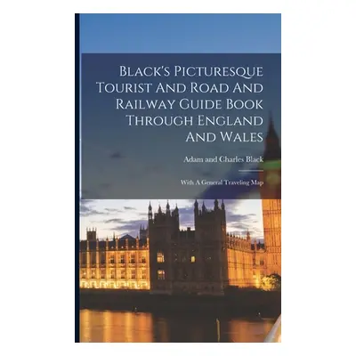 "Black's Picturesque Tourist And Road And Railway Guide Book Through England And Wales: With A G