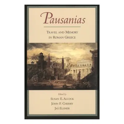 "Pausanias: Travel and Memory in Roman Greece" - "" ("Pausanias Thomas")