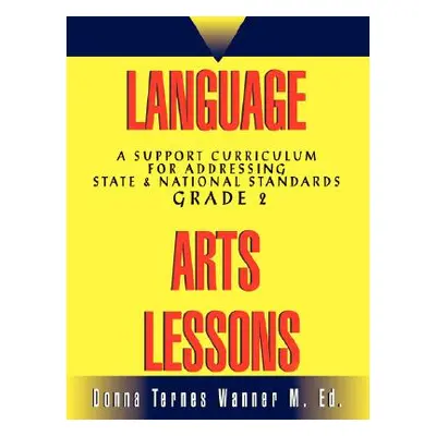 "Language Arts Lessons, Grade 2: A Support Curriculum for Addressing State & National Standards,