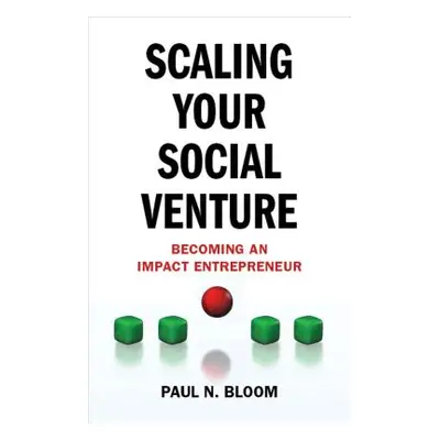 "Scaling Your Social Venture: Becoming an Impact Entrepreneur" - "" ("Bloom P.")