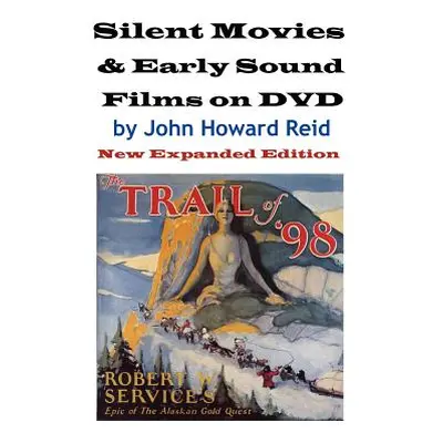 "Silent Movies & Early Sound Films on DVD: New Expanded Edition" - "" ("Reid John Howard")