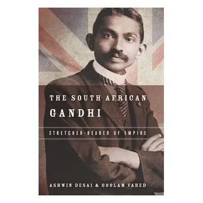 "The South African Gandhi: Stretcher-Bearer of Empire" - "" ("Desai Ashwin")