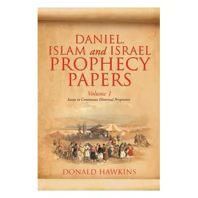 "Daniel, Islam and Israel Prophecy Papers: Volume I" - "" ("Hawkins Donald F.")