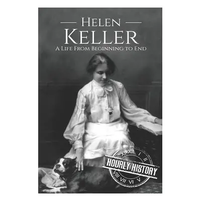 "Helen Keller: A Life From Beginning to End" - "" ("History Hourly")