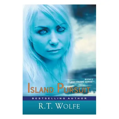 "Island Pursuit (The Island Escape Series, Book 2): Romantic Suspense" - "" ("Wolfe R. T.")