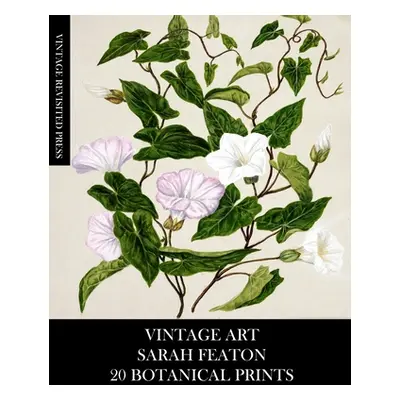 "Vintage Art: Sarah Featon 20 Botanical Prints" - "" ("Press Vintage Revisited")