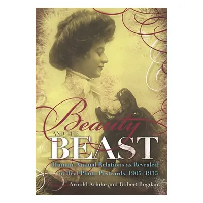 "Beauty and the Beast: Human-Animal Relations as Revealed in Real Photo Postcards, 1905-1935" - 