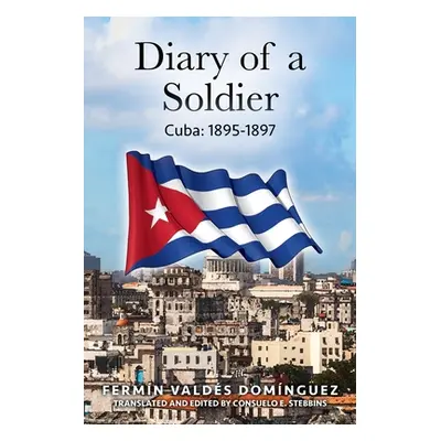 "Diary of a Soldier: Cuba: 1895-1897" - "" ("Domngue Fermn Valds")