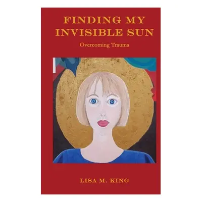 "Finding My Invisible Sun" - "" ("King Lisa M.")