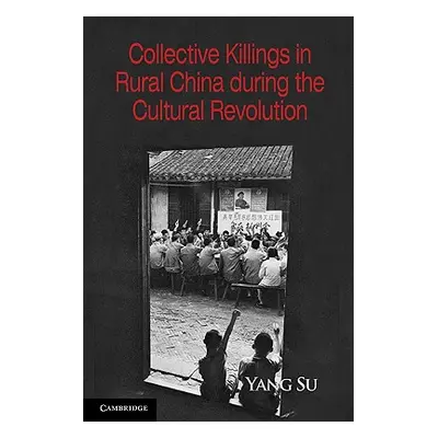 "Collective Killings in Rural China During the Cultural Revolution" - "" ("Su Yang")