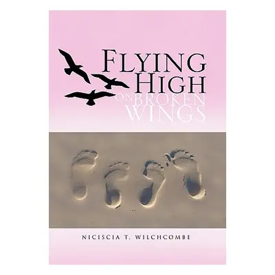 "Flying High On Broken Wings" - "" ("Wilchcombe Niciscia T.")