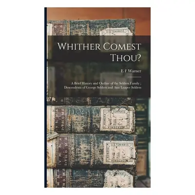 "Whither Comest Thou?: A Brief History and Outline of the Selders Family; Descendents of George 