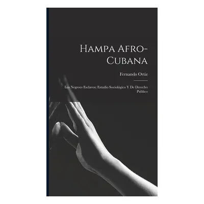 "Hampa afro-cubana: Los negroes esclavos; estudio sociolgico y de derecho publico" - "" ("Ortiz 