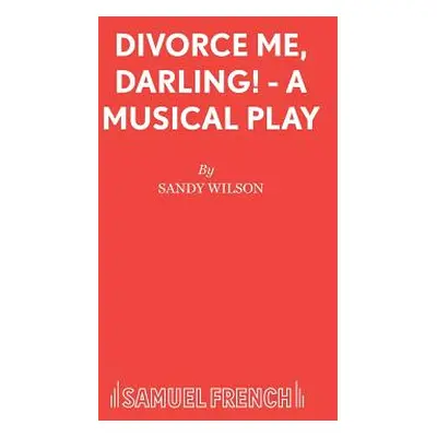 "Divorce Me, Darling! - A Musical Play" - "" ("Wilson Sandy")