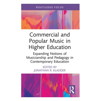 "Commercial and Popular Music in Higher Education: Expanding Notions of Musicianship and Pedagog