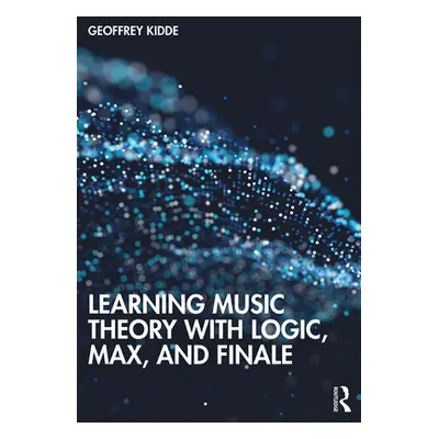 "Learning Music Theory with Logic, Max, and Finale" - "" ("Kidde Geoffrey")