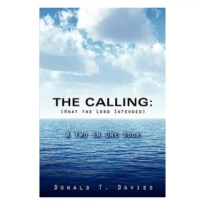 "THE CALLING (What the Lord Intended)" - "" ("Davies Donald T.")