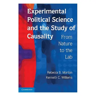 "Experimental Political Science and the Study of Causality: From Nature to the Lab" - "" ("Morto