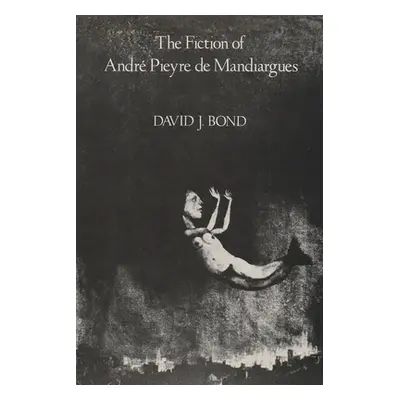 "The Fiction of Andr Pieyre de Mandiargues" - "" ("Bond David J.")