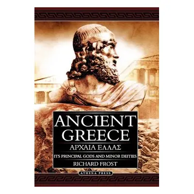 "Ancient Greece: Its Principal Gods and Minor Deities - 2nd Edition (Hardback)" - "" ("Frost Ric