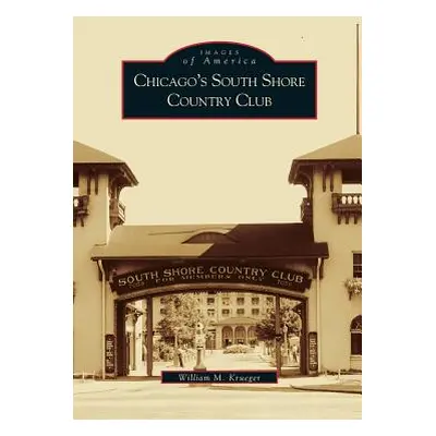 "Chicago's South Shore Country Club" - "" ("Krueger William M.")