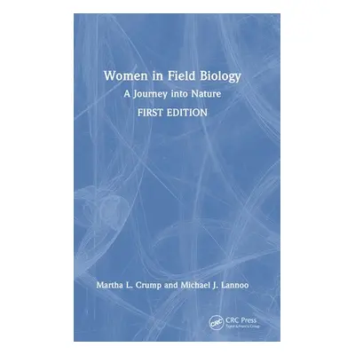 "Women in Field Biology: A Journey into Nature" - "" ("Crump Martha L.")