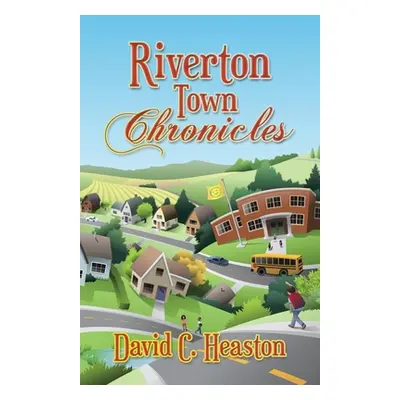 "Riverton Town Chronicles" - "" ("Heaston David C.")