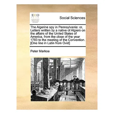 "The Algerine Spy in Pennsylvania: Or, Letters Written by a Native of Algiers on the Affairs of 