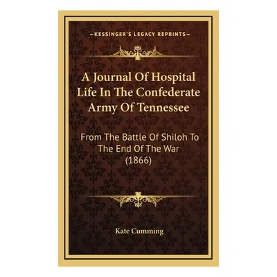 "A Journal Of Hospital Life In The Confederate Army Of Tennessee: From The Battle Of Shiloh To T