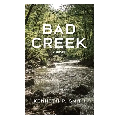 "Bad Creek" - "" ("Smith Kenneth P.")