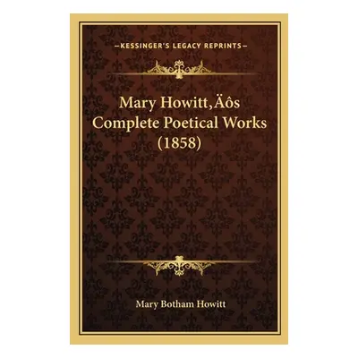 "Mary Howitt's Complete Poetical Works (1858)" - "" ("Howitt Mary Botham")