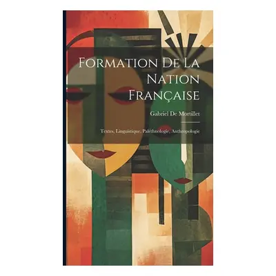 "Formation De La Nation Franaise: Textes, Linguistique, Palthnologie, Anthropologie" - "" ("de M