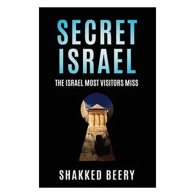 "Secret Israel: The Israel Most Visitors Miss" - "" ("Krueger Dillon")