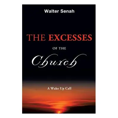 "The Excesses of the Church" - "" ("Senah Walter")