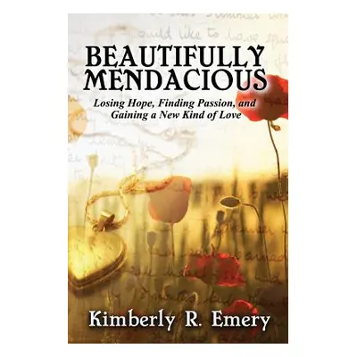 "Beautifully Mendacious: Losing Hope, Finding Passion, and Gaining a New Kind of Love" - "" ("Em