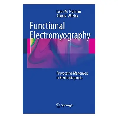 "Functional Electromyography: Provocative Maneuvers in Electrodiagnosis" - "" ("Fishman Loren M.