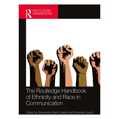 "The Routledge Handbook of Ethnicity and Race in Communication" - "" ("Calafell Bernadette Marie