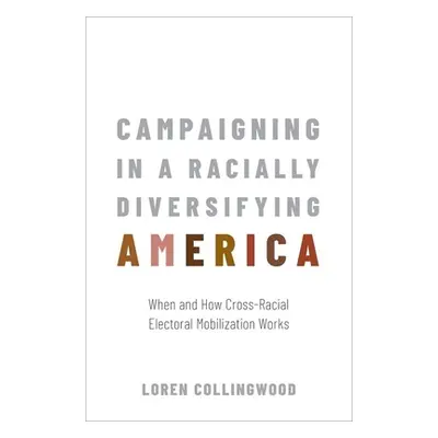 "Campaigning in a Racially Diversifying America: When and How Cross-Racial Electoral Mobilizatio