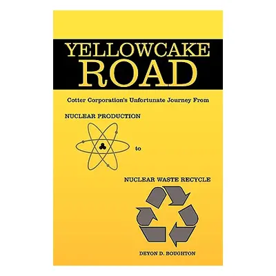 "Yellowcake Road: Cotter Corporation's unfortunate journey from Nuclear Production to Nuclear Wa