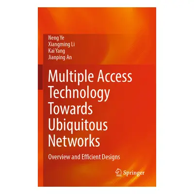 "Multiple Access Technology Towards Ubiquitous Networks: Overview and Efficient Designs" - "" ("